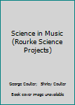 Library Binding Science in Music (Rourke Science Projects) Book