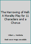 Paperback The Harrowing of Hell: A Morality Play for 11 Characters and a Chorus Book