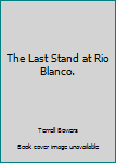 Hardcover The Last Stand at Rio Blanco. Book