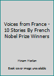 Voices from France: Ten Stories By French Nobel Prize Winners