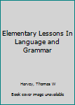 Hardcover Elementary Lessons In Language and Grammar Book