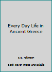 Hardcover Every Day Life in Ancient Greece Book