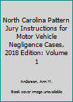 Hardcover North Carolina Pattern Jury Instructions for Motor Vehicle Negligence Cases, 2018 Edition: Volume 1 Book