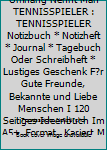 Superhelden Ohne Umhang Nennt Man TENNISSPIELER : TENNISSPIELER Notizbuch * Notizheft * Journal * Tagebuch Oder Schreibheft * Lustiges Geschenk F?r Gute Freunde, Bekannte und Liebe Menschen I 120 Seit