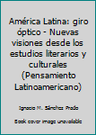 Paperback América Latina: giro óptico - Nuevas visiones desde los estudios literarios y culturales (Pensamiento Latinoamericano) Book