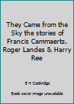 They Came from the Sky the stories of Francis Cammaerts, Roger Landes & Harry Ree