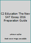 C2 Education The New SAT Essay 2016 Preparation Guide