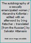 The autobiography of a sexually emancipated woman / Alexandra Kollontai ; edited with an afterword by Iring Fetscher ; translated [from the Russian] by Salvator Attanasio