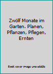 Broschiert Zwölf Monate im Garten. Planen, Pflanzen, Pflegen, Ernten Book