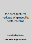 Hardcover the architectural heritage of greenville, north carolina Book
