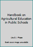 Hardcover Handbook on Agricultural Education in Public Schools Book