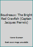 Hardcover Boudreaux: The Bright Red Crawfish (Captain Jacques Pierre's) Book