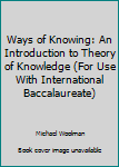 Paperback Ways of Knowing: An Introduction to Theory of Knowledge (For Use With International Baccalaureate) Book