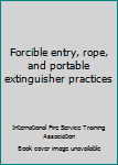 Forcible entry, rope, and portable extinguisher practices