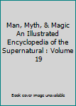 Hardcover Man, Myth, & Magic An Illustrated Encyclopedia of the Supernatural : Volume 19 Book