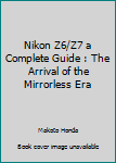 Paperback Nikon Z6/Z7 a Complete Guide : The Arrival of the Mirrorless Era Book
