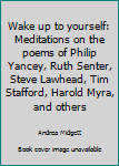 Paperback Wake up to yourself: Meditations on the poems of Philip Yancey, Ruth Senter, Steve Lawhead, Tim Stafford, Harold Myra, and others Book