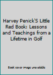 Hardcover Harvey Penick'S Little Red Book: Lessons and Teachings from a Lifetime in Golf Book