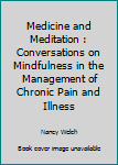 Medicine and Meditation : Conversations on Mindfulness in the Management of Chronic Pain and Illness