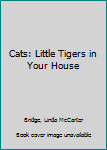 Hardcover Cats: Little Tigers in Your House Book