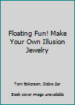 Paperback Floating Fun! Make Your Own Illusion Jewelry Book