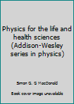 Paperback Physics for the life and health sciences (Addison-Wesley series in physics) Book