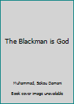 Unknown Binding The Blackman is God Book