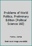 Paperback Problems of World Politics, Preliminary Edition (Political Science 160) Book