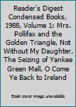 Reader's Digest Condensed Books, 1988, Volume 1: Mrs. Pollifax and the Golden Triangle, Not Without My Daughter, The Seizing of Yankee Green Mall, O Come Ye Back to Ireland