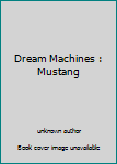 Unknown Binding Dream Machines : Mustang Book