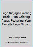 Lego Ninjago Coloring Book : Fun Coloring Pages Featuring Your Favorite Lego Ninjago