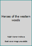 Unknown Binding Heroes of the western woods Book