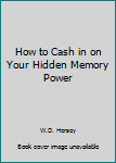 Hardcover How to Cash in on Your Hidden Memory Power Book