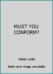 Paperback MUST YOU CONFORM? Book