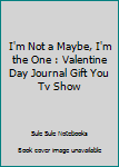 Paperback I'm Not a Maybe, I'm the One : Valentine Day Journal Gift You Tv Show Book