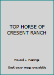 Hardcover TOP HORSE OF CRESENT RANCH Book