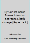 Unknown Binding By Sunset Books Sunset ideas for bedroom & bath storage [Paperback] Book