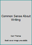 Hardcover Common Sense About Writing Book
