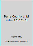 Hardcover Perry County grist mills, 1762-1978 Book