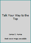 Paperback Talk Your Way to the Top Book