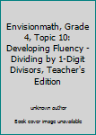 Unknown Binding Envisionmath, Grade 4, Topic 10: Developing Fluency - Dividing by 1-Digit Divisors, Teacher's Edition Book
