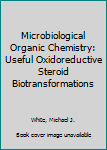 Hardcover Microbiological Organic Chemistry: Useful Oxidoreductive Steroid Biotransformations Book