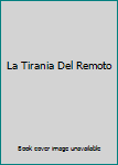 Paperback La Tirania Del Remoto [Spanish] Book