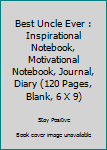 Paperback Best Uncle Ever : Inspirational Notebook, Motivational Notebook, Journal, Diary (120 Pages, Blank, 6 X 9) Book