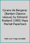 Cyrano de Bergerac (Bantam Classics reissue) by Edmond Rostand (1950) Mass Market Paperback