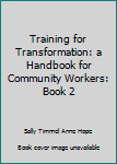 Paperback Training for Transformation: a Handbook for Community Workers: Book 2 [Unqualified] Book