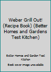 Hardcover Weber Grill Out! (Recipe Book) (Better Homes and Gardens Test Kitchen) Book