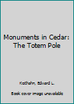 Hardcover Monuments in Cedar: The Totem Pole [Unknown] Book