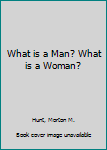 Paperback What is a Man? What is a Woman? Book