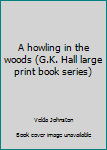 Hardcover A howling in the woods (G.K. Hall large print book series) [Large Print] Book